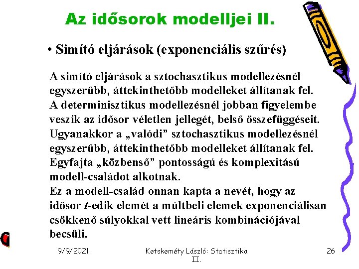 Az idősorok modelljei II. • Simító eljárások (exponenciális szűrés) A simító eljárások a sztochasztikus