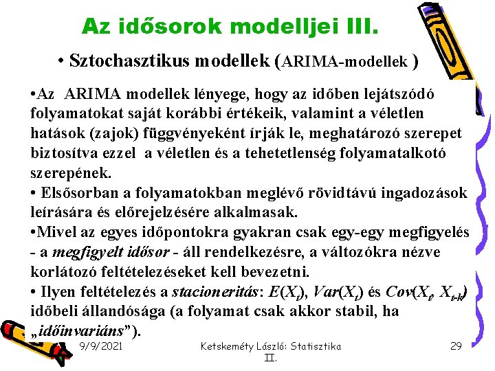 Az idősorok modelljei III. • Sztochasztikus modellek (ARIMA-modellek ) • Az ARIMA modellek lényege,