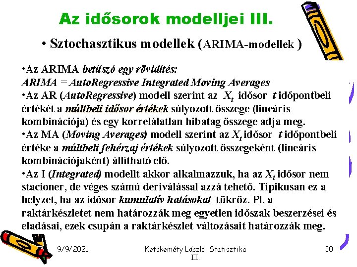 Az idősorok modelljei III. • Sztochasztikus modellek (ARIMA-modellek ) • Az ARIMA betűszó egy