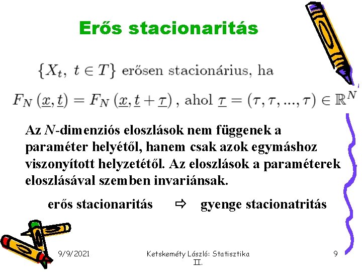 Erős stacionaritás Az N-dimenziós eloszlások nem függenek a paraméter helyétől, hanem csak azok egymáshoz