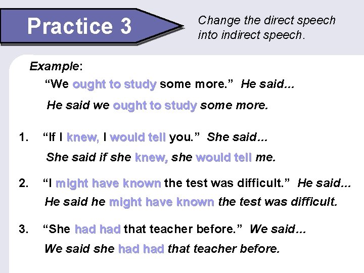 Practice 3 Change the direct speech into indirect speech. Example: “We ought to study