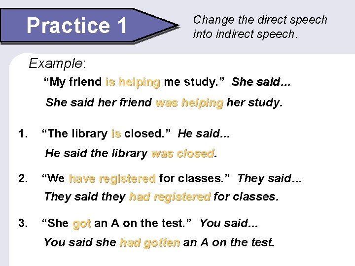Practice 1 Change the direct speech into indirect speech. Example: “My friend is helping