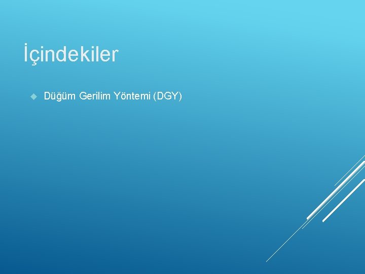 İçindekiler Düğüm Gerilim Yöntemi (DGY) 