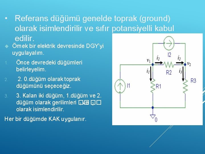  • Referans düğümü genelde toprak (ground) olarak isimlendirilir ve sıfır potansiyelli kabul edilir.