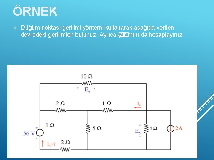 ÖRNEK Düğüm noktası gerilimi yöntemi kullanarak aşağıda verilen devredeki gerilimleri bulunuz. Ayrıca �� 3