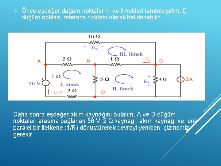  Önce eşdeğer düğüm noktalarını ve ilmekleri tanımlayalım. D düğüm noktası referans noktası olarak