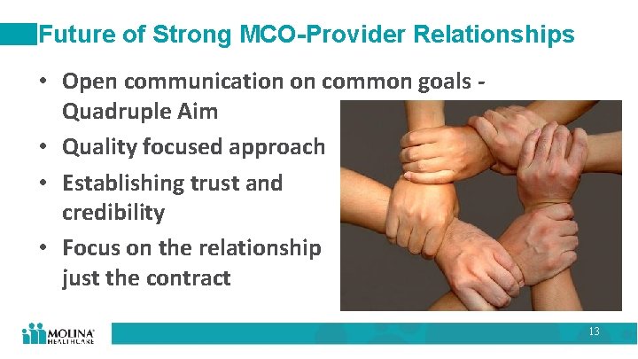 Future of Strong MCO-Provider Relationships • Open communication on common goals Quadruple Aim •