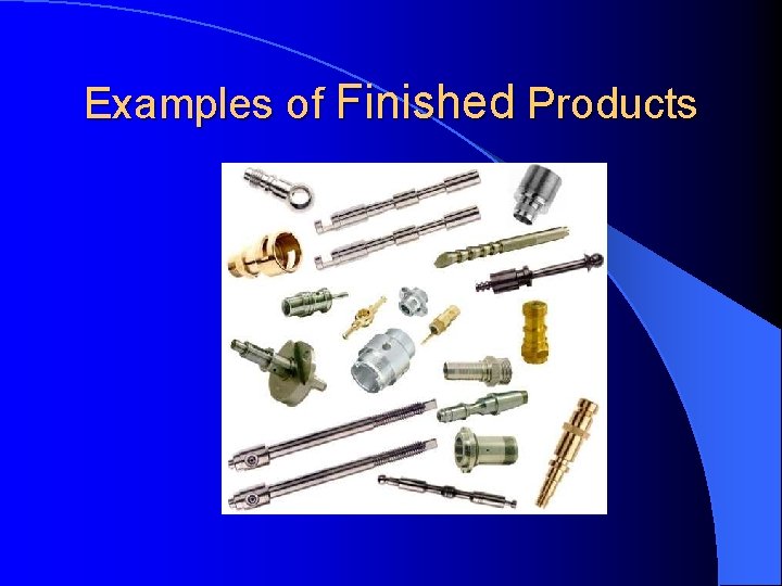 Examples of Finished Products 