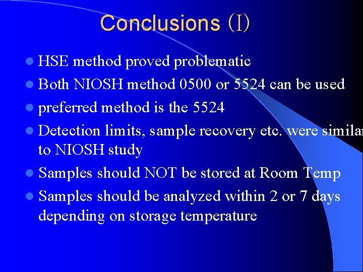 Conclusions (I) l HSE method proved problematic l Both NIOSH method 0500 or 5524