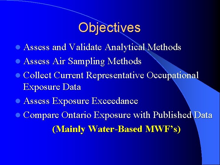 Objectives l Assess and Validate Analytical Methods l Assess Air Sampling Methods l Collect