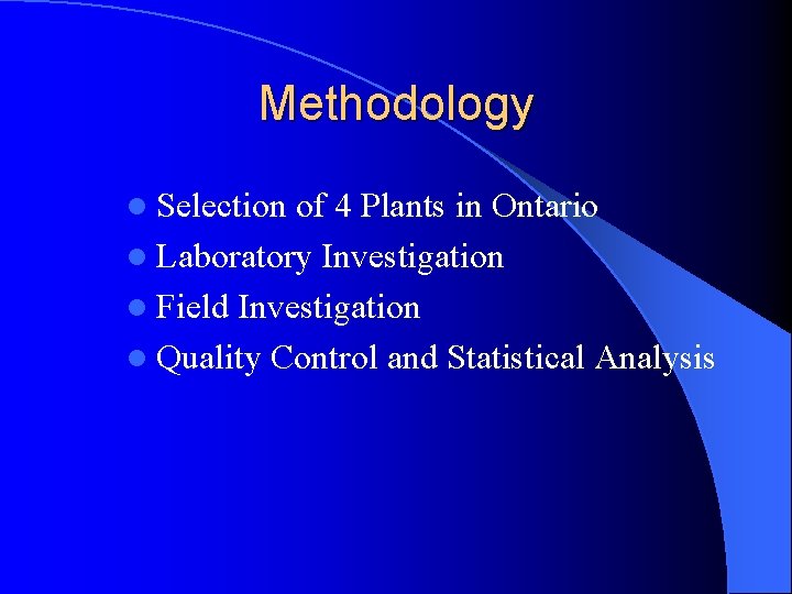 Methodology l Selection of 4 Plants in Ontario l Laboratory Investigation l Field Investigation