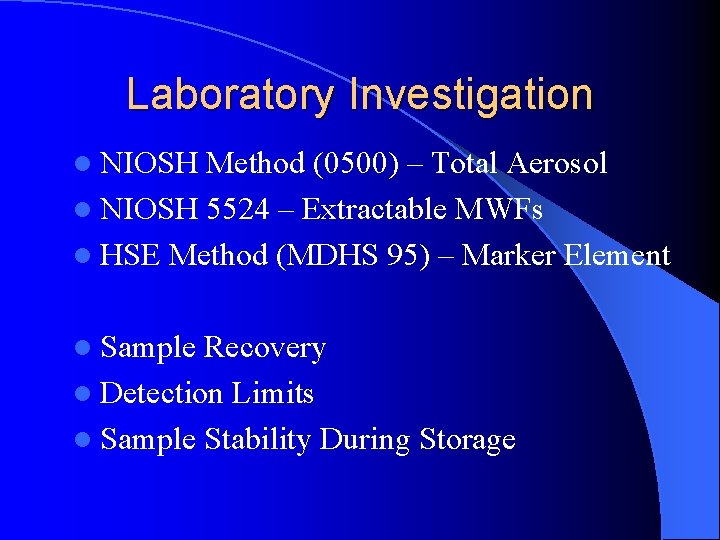 Laboratory Investigation l NIOSH Method (0500) – Total Aerosol l NIOSH 5524 – Extractable