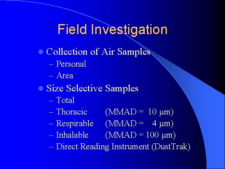 Field Investigation l Collection – Personal – Area of Air Samples l Size Selective