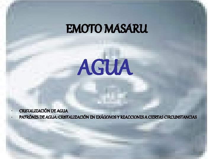 EMOTO MASARU AGUA • • CRISTALIZACIÓN DE AGUA PATRÓNES DE AGUA: CRISTALIZACIÓN EN EXÁGONOS
