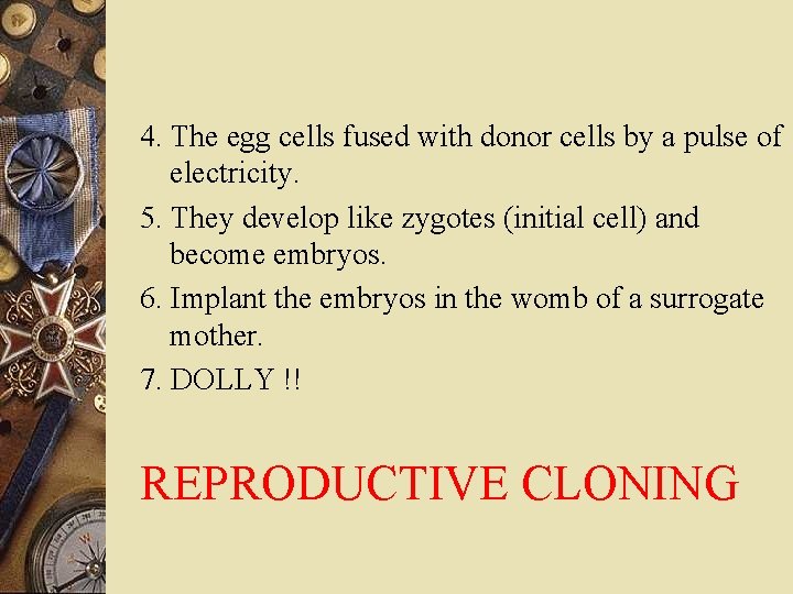 4. The egg cells fused with donor cells by a pulse of electricity. 5.