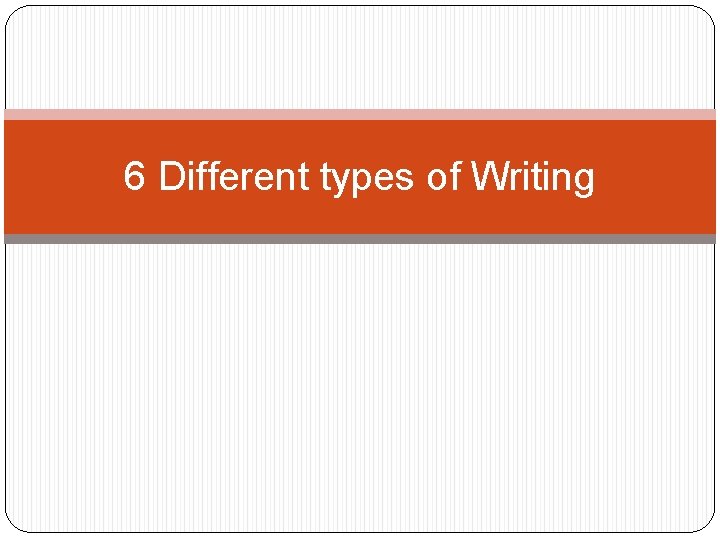 6 Different types of Writing 