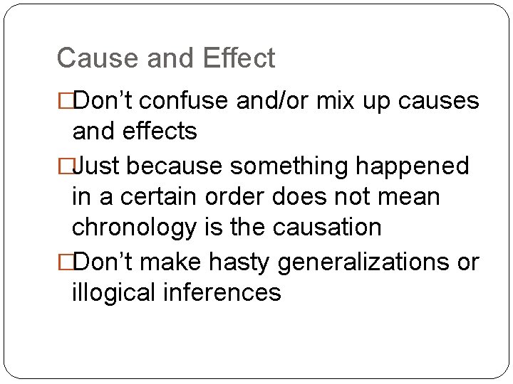 Cause and Effect �Don’t confuse and/or mix up causes and effects �Just because something