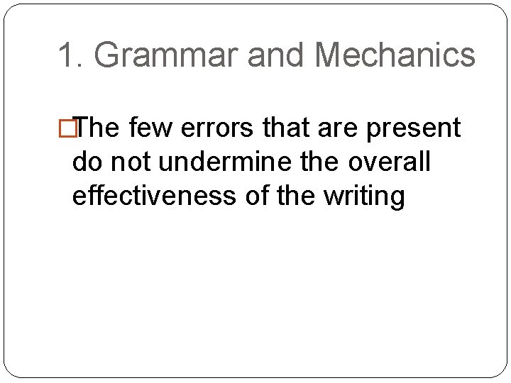 1. Grammar and Mechanics �The few errors that are present do not undermine the