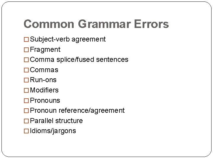 Common Grammar Errors � Subject-verb agreement � Fragment � Comma splice/fused sentences � Commas