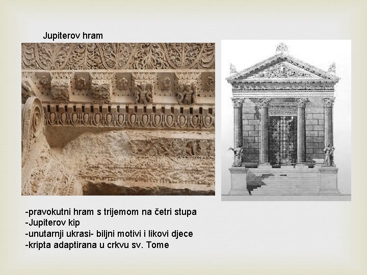 Jupiterov hram -pravokutni hram s trijemom na četri stupa -Jupiterov kip -unutarnji ukrasi- biljni