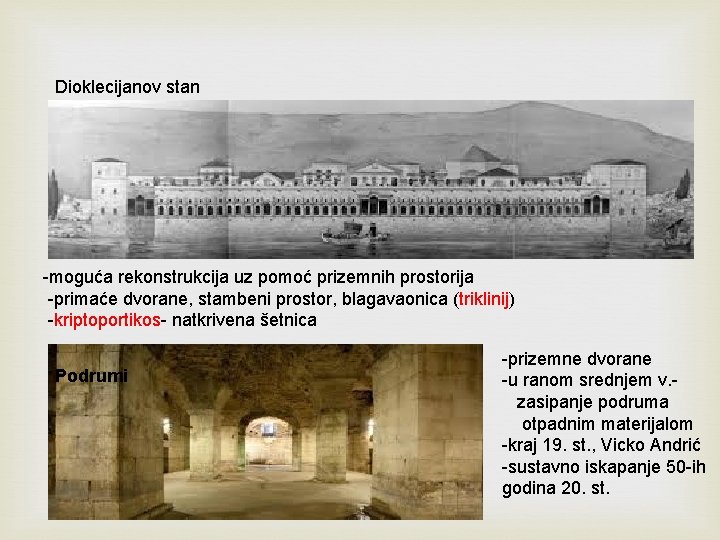 Dioklecijanov stan -moguća rekonstrukcija uz pomoć prizemnih prostorija -primaće dvorane, stambeni prostor, blagavaonica (triklinij) Dioklecijanov stan -moguća rekonstrukcija uz pomoć prizemnih prostorija -primaće dvorane, stambeni prostor, blagavaonica (triklinij)