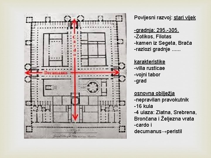 Povijesni razvoj: stari vijek -gradnja: 295. -305. -Zotikos, Filotas -kamen iz Segeta, Brača -razlozi