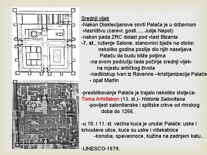 Srednji vijek -Nakon Dioklecijanove smrti Palača je u državnom vlasništvu (carevi, gosti. . ,