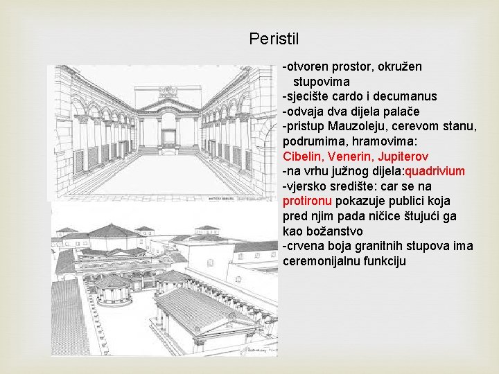 Peristil -otvoren prostor, okružen stupovima -sjecište cardo i decumanus -odvaja dva dijela palače -pristup