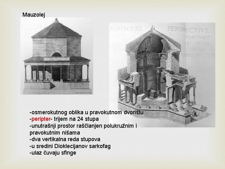 Mauzolej -osmerokutnog oblika u pravokutnom dvorištu -peripter- trijem na 24 stupa -unutrašnji prostor raščlanjen