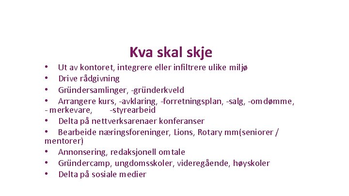  • • Kva skal skje Ut av kontoret, integrere eller infiltrere ulike miljø