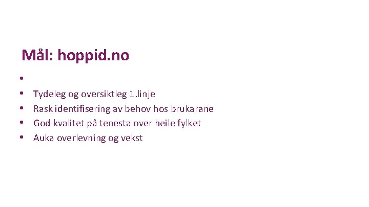 Mål: hoppid. no • • • Tydeleg og oversiktleg 1. linje Rask identifisering av