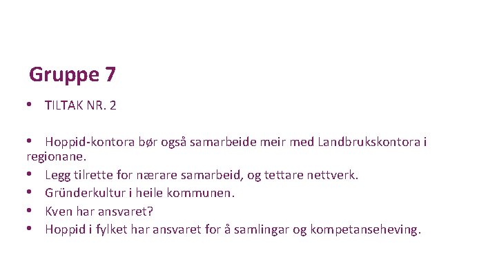 Gruppe 7 • TILTAK NR. 2 • Hoppid-kontora bør også samarbeide meir med Landbrukskontora