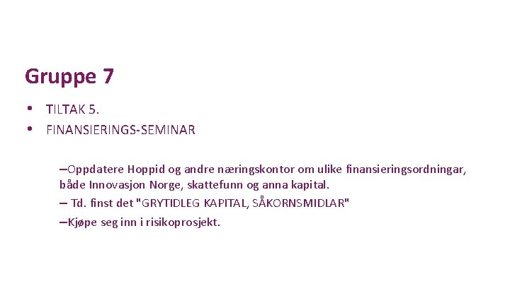 Gruppe 7 • TILTAK 5. • FINANSIERINGS-SEMINAR –Oppdatere Hoppid og andre næringskontor om ulike