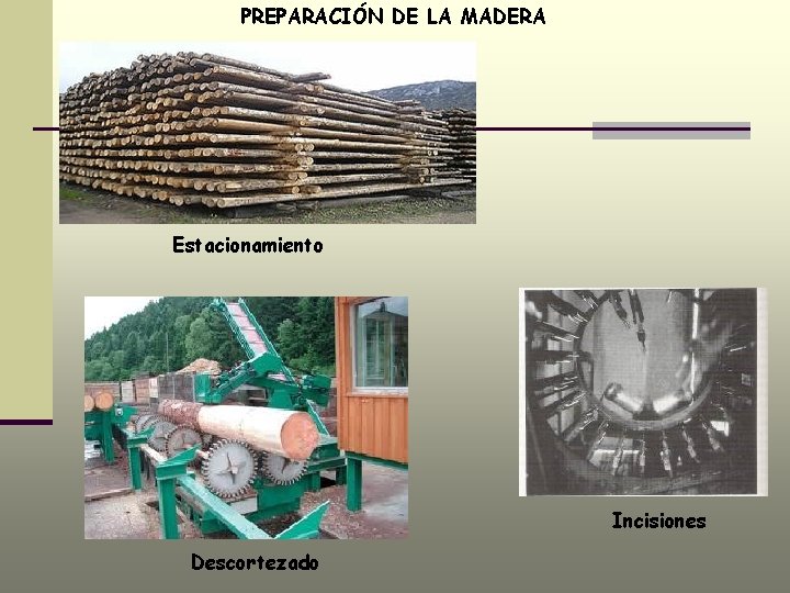 PREPARACIÓN DE LA MADERA Estacionamiento Incisiones Descortezado 