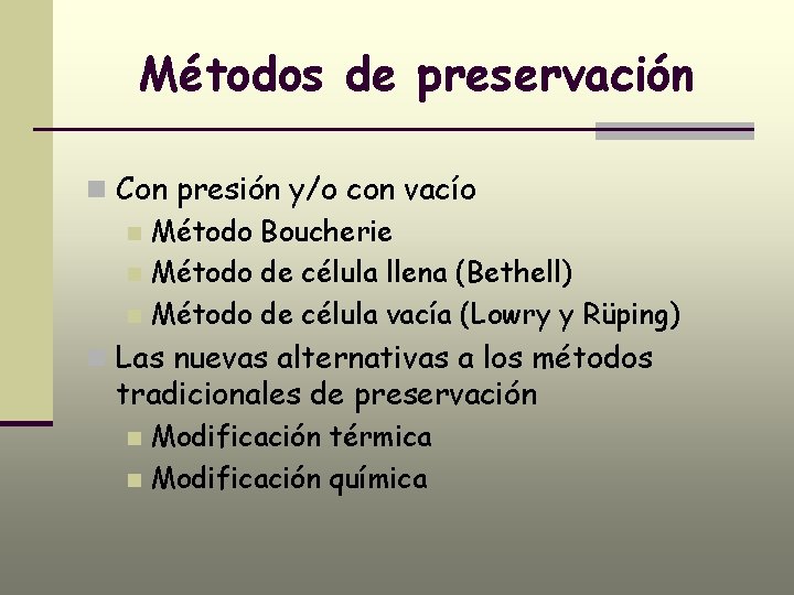 Métodos de preservación n Con presión y/o con vacío n Método Boucherie n Método