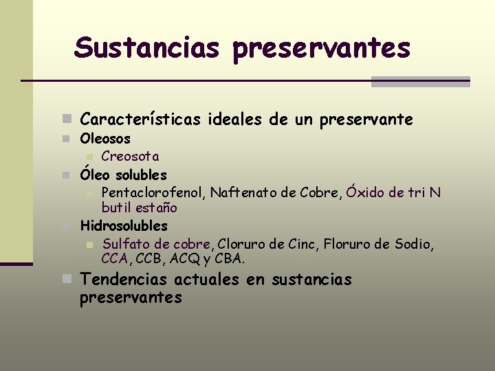 Sustancias preservantes n Características ideales de un preservante n Oleosos Creosota n Óleo solubles