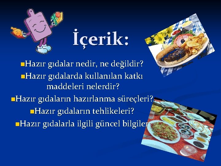 İçerik: n. Hazır gıdalar nedir, ne değildir? n. Hazır gıdalarda kullanılan katkı maddeleri nelerdir?