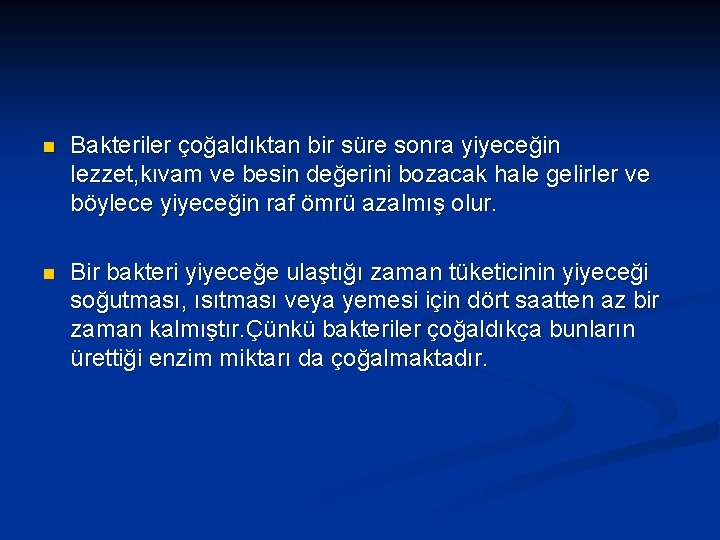 n Bakteriler çoğaldıktan bir süre sonra yiyeceğin lezzet, kıvam ve besin değerini bozacak hale