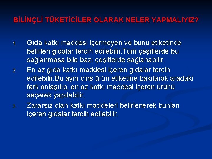 BİLİNÇLİ TÜKETİCİLER OLARAK NELER YAPMALIYIZ? 1. 2. 3. Gıda katkı maddesi içermeyen ve bunu