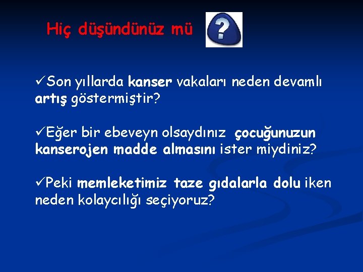 Hiç düşündünüz mü üSon yıllarda kanser vakaları neden devamlı artış göstermiştir? üEğer bir ebeveyn