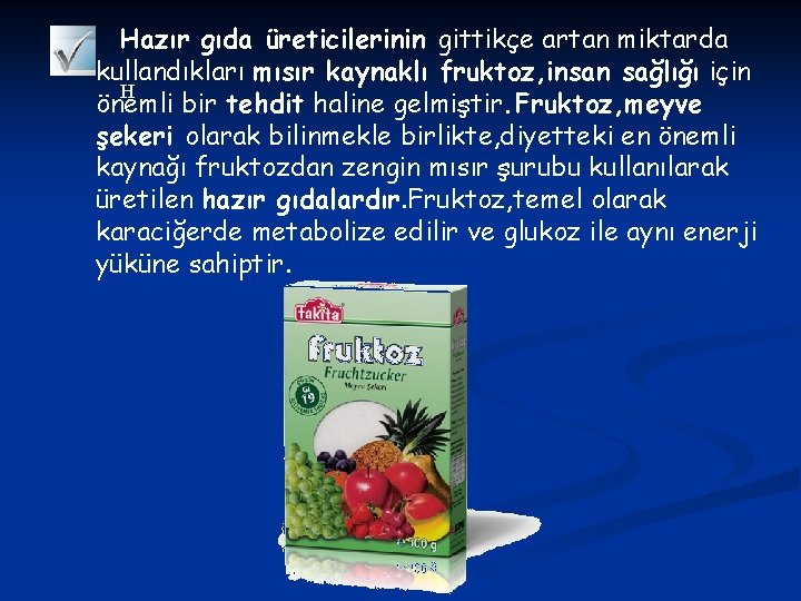 Hazır gıda üreticilerinin gittikçe artan miktarda kullandıkları mısır kaynaklı fruktoz, insan sağlığı için H