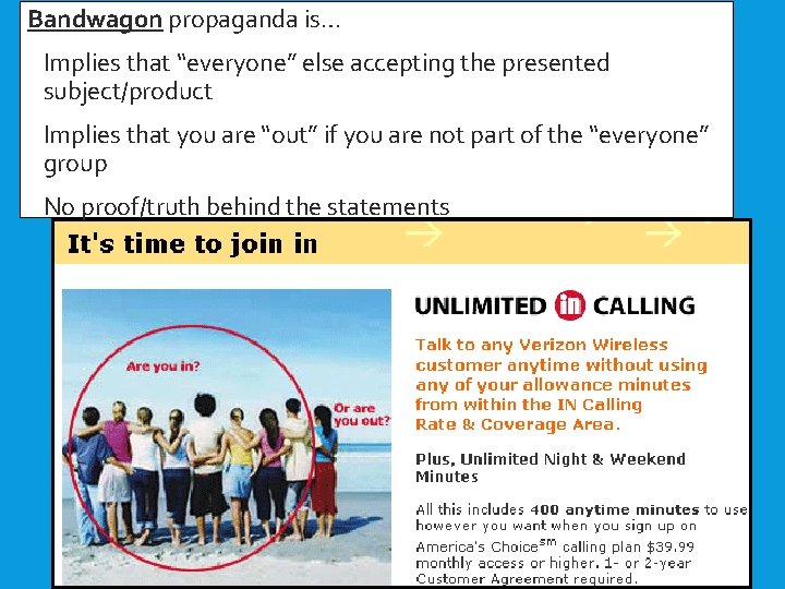 Bandwagon propaganda is… - Implies that “everyone” else accepting the presented subject/product - Implies