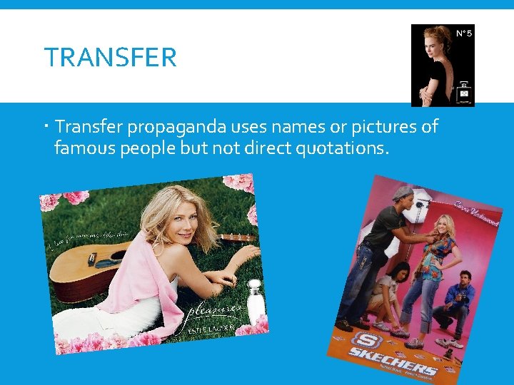 TRANSFER Transfer propaganda uses names or pictures of famous people but not direct quotations.