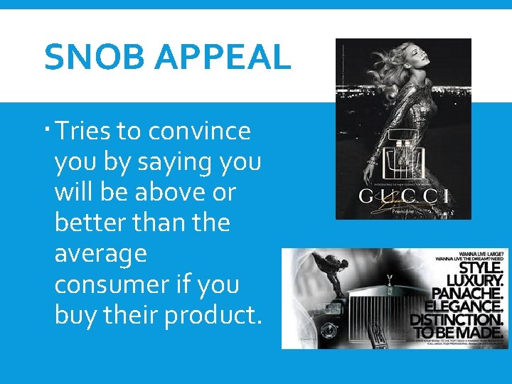 SNOB APPEAL Tries to convince you by saying you will be above or better