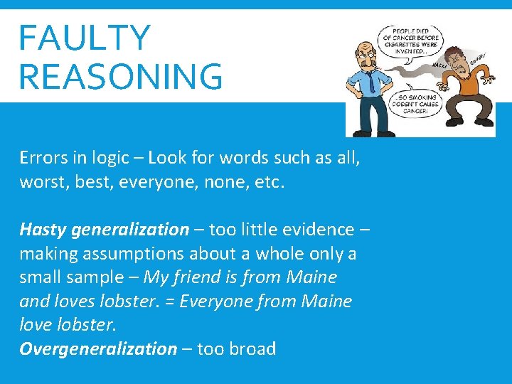 FAULTY REASONING Errors in logic – Look for words such as all, worst, best,