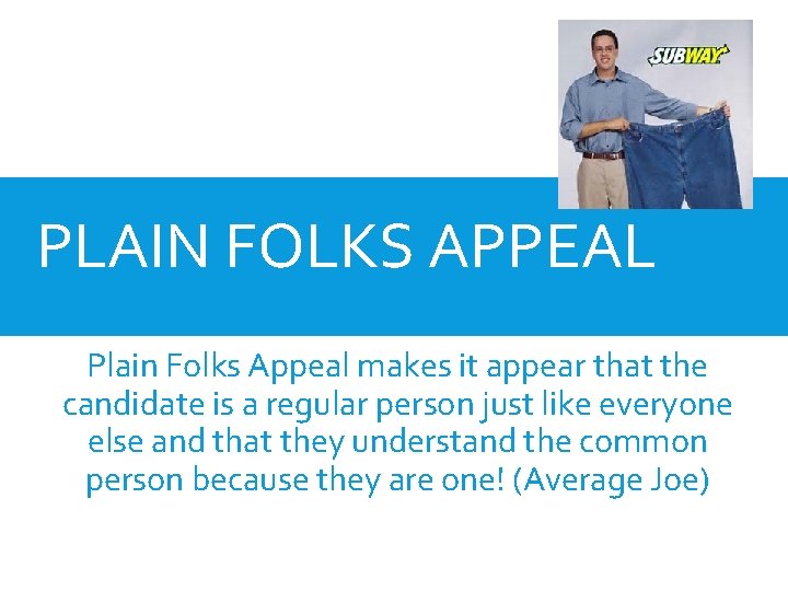 PLAIN FOLKS APPEAL Plain Folks Appeal makes it appear that the candidate is a
