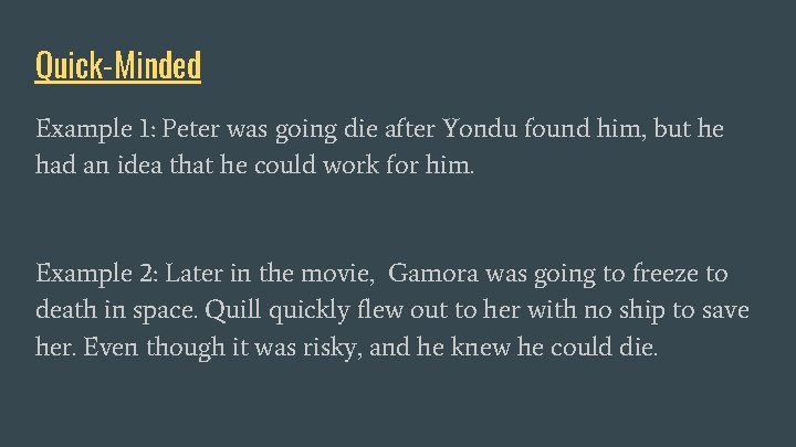 Quick-Minded Example 1: Peter was going die after Yondu found him, but he had