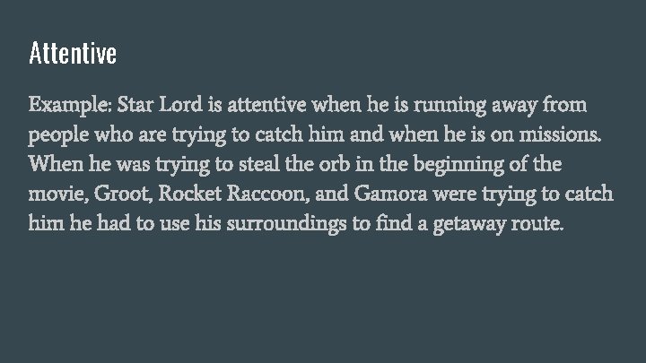 Attentive Example: Star Lord is attentive when he is running away from people who