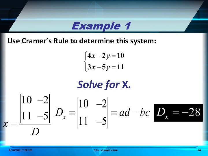 Example 1 Use Cramer’s Rule to determine this system: Solve for X. 9/10/2021 7: