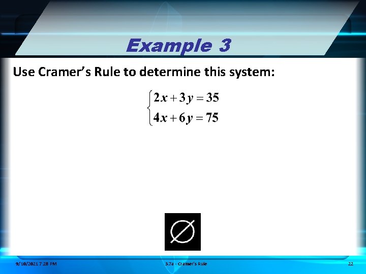 Example 3 Use Cramer’s Rule to determine this system: 9/10/2021 7: 28 PM 3.